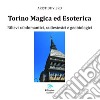 Torino magica ed esoterica. Rilievi rabdomantici, radiestesici e geobiologici libro