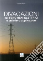 Divagazioni sui fenomeni elettrici e sulle loro applicazioni