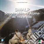 SMALP. Scuola Militare Alpina dal 1964 al 2000