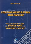 L'equipaggiamento elettrico delle macchine. Norma CEI EN (2018) e altre norme correlate. Direttiva macchine, Direttiva BT, Direttiva EMC, Direttiva ATEX libro