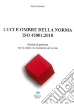 Luci ed ombre della norma ISO 45001:2018. Sistemi di gestione per la salute e la sicurezza sul lavoro libro