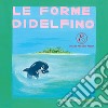 Le forme di Delfino. Ediz. illustrata libro di De Pari Elisa Pezzini Elena