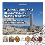 Medaglie originali delle adunate nazionali alpini. Riconi-imitazioni. Dall'Ortigara 1920 a Milano 2019. Medaglie degli anniversari dell'A.N.A. e del Corpo degli Alpini