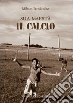 Sua maestà il calcio libro