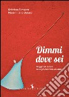 Dimmi dove sei. Viaggio nel mondo della procreazione assistita libro