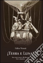 !Terra e luna! Una storia nuova. Alla Breton. Però a Mantòva libro