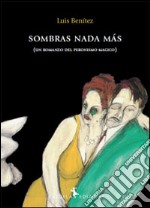 Sombras nada màs. Un romanzo del peronismo magico libro