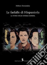 Le farfalle di Hispaniola. La storia delle sorelle MIrabal libro