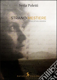 Strano mestiere. Cronaca di una ossessione