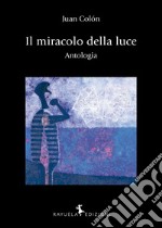 Il miracolo della luce. Antologia. Ediz. bilingue libro