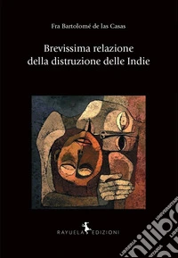 Brevissima relazione della distruzione delle Indie libro