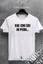 Già che sei in piedi...