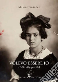 Volevo essere io (Frida allo specchio)