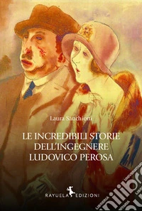 Le incredibili storie dell'Ingegnere Ludovico Perosa libro