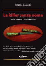 La killer senza nome. Molte identità. La stessa donna libro