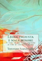 Legge ingiusta e male minore. Il voto ad una legge ingiusta al fine di limitare i danni libro