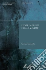 Legge ingiusta e male minore. Il voto ad una legge ingiusta al fine di limitare i danni libro