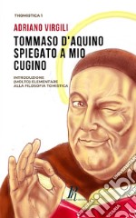 Tommaso d'Aquino spiegato a mio cugino. Introduzione (molto) elementare alla filosofia tomistica