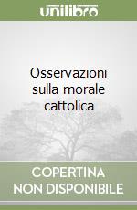 Osservazioni sulla morale cattolica libro