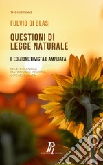 Questioni di legge naturale. Fede, eutanasia, matrimonio, aborto, omosessualità