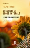 Questioni di legge naturale. Fede, eutanasia, matrimonio, aborto, omosessualità libro