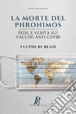 La morte del Phronimos. Fede e verità sui vaccini anti COVID libro