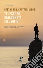 Telesforo, dialoghetti filosofici. Sipari teatrali di ispirazione Aristotelico-Tomista