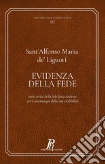 Evidenza della fede. Ossia verità della fede fatta evidente per i contrassegni della sua credibilità libro