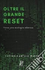 Oltre il grande reset. Verso una ecologia edenica libro