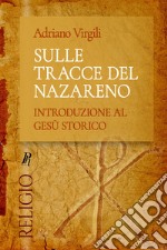 Sulle tracce del Nazareno. Introduzione al Gesù storico libro