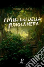 I misteri della Jungla Nera. Ediz. integrale libro