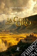 La Città dell'Oro. Ediz. integrale libro