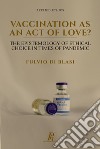 Vaccination as an act of love? The epistemology of ethical choice in times of pandemic libro