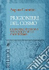Prigionieri del cosmo. Un profilo storico e tipologico dello gnosticismo. Ediz. integrale libro
