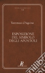 Tommaso d'Aquino. Esposizione del Simbolo degli Apostoli. Ediz. integrale libro