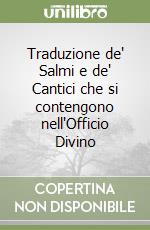 Traduzione de' Salmi e de' Cantici che si contengono nell'Officio Divino libro