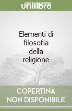 Elementi di filosofia della religione libro