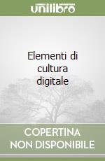 Elementi di cultura digitale