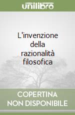 L'invenzione della razionalità filosofica libro