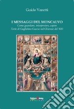 I messaggi del Moncalvo. Come guardare, interpretare, capire l'arte di Guglielmo Caccia nel Chierese del '600