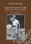 Una vita fatta da me. Dal Veneto di inizio '900 al Piemonte del 2000 da contadino povero a commerciante di successo libro di Pelosin Sante Tarcisio Perilongo R. (cur.)