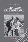 La ragazza del professore. Storia di Caterina Bauchiero, vedova di Augusto Monti libro di Martano Valeria