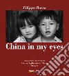 China in my eyes. Ediz. italiana e inglese libro