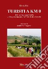 Turisti a KM 0. Arte, storia e paesaggio a due passi da casa nel nostro Monferrato libro