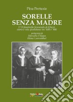 Sorelle senza madre. L'orfanotrofio femminile di Chieri: storia e vita quotidiana tra '600 e '900 libro