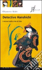 Detective Hanshichi. I misteri della città di Edo. Vol. 1