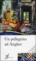 Un pellegrino ad Angkor libro