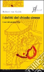 I delitti del chiodo cinese. I casi del giudice Dee libro