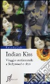 Indian kiss. Viaggio sentimentale a Bollywood e oltre libro