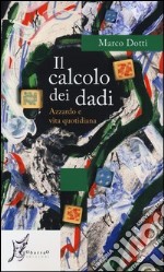 Il calcolo dei dadi. Azzardo e vita quotidiana libro